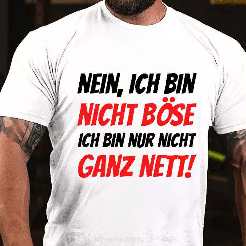 Nein, Ich bin nicht böse ich bin nur nicht ganz nett! T-Shirt