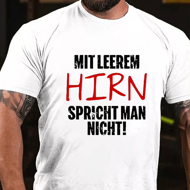 Mit Leerem Hirn Spricht Man Nicht T-Shirt