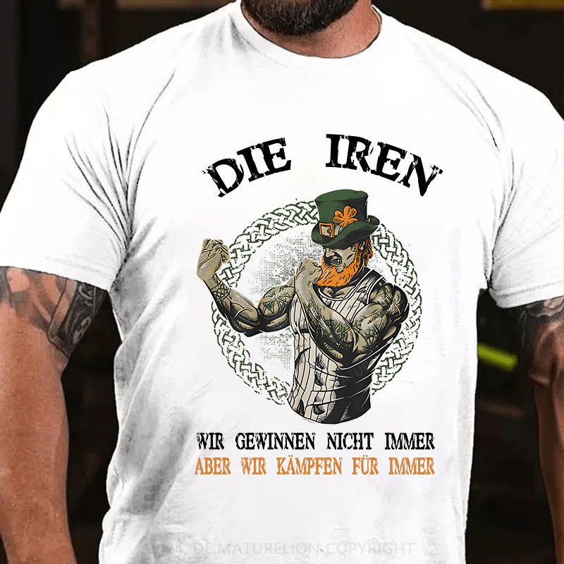 Die Iren Wir Gewinnen Nicht Immer Aber Wir Kämpfen Für Immer T-Shirt