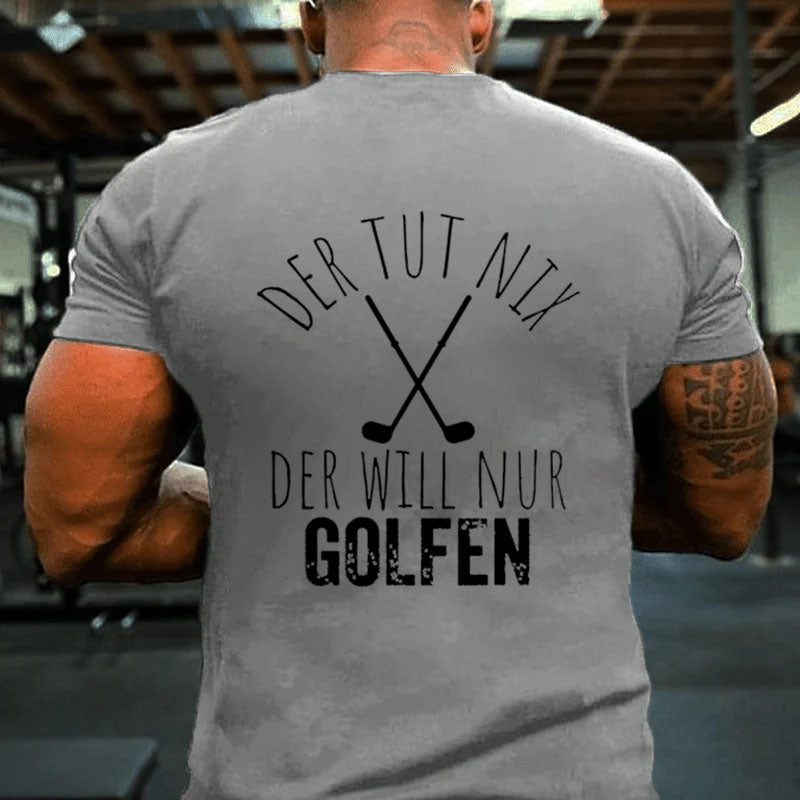 Der Tut Nix Der Willnur Golfen Golf Spielen T-Shirt