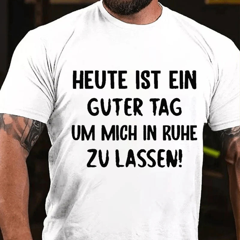 Heute Ist Ein Guter Tag Um Mich In Ruhe Zu Lassen T-Shirt