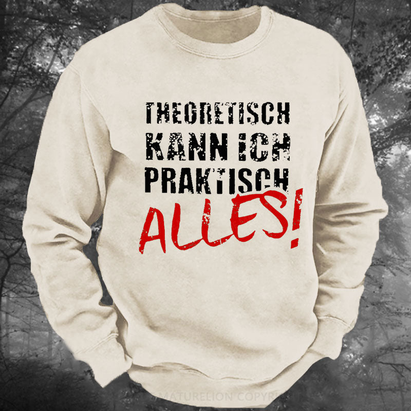 Theoretisch Kann Ich Praktisch Alles Gewaschenes Sweatshirt