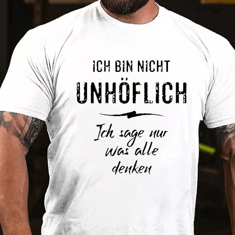 Ich Bin Nicht Unhöflich Ich Sage Nur Was Alle Denken T-Shirt