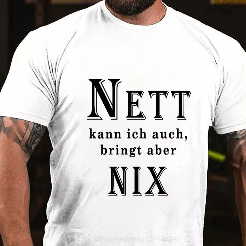 Nett Kann Ich Auch Bringt Aber Nix T-Shirt