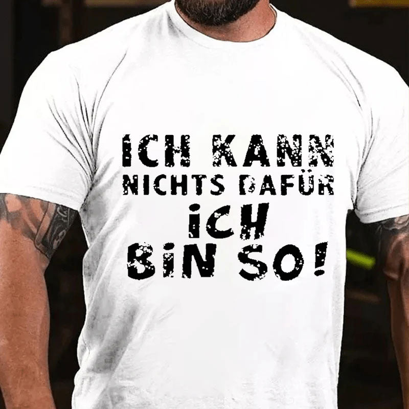 Ich Kann Nichts Dafür Ich Bin So T-Shirt