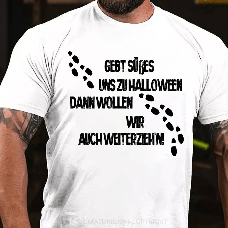 Gebt Süßes uns zu Halloween, dann wollen wir auch weiterzieh’n T-Shirt