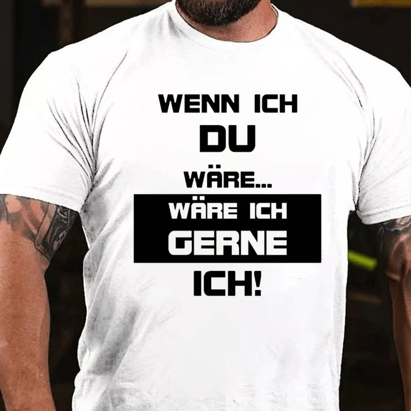 Wenn ich du wäre wäre ich lieber ich T-Shirt