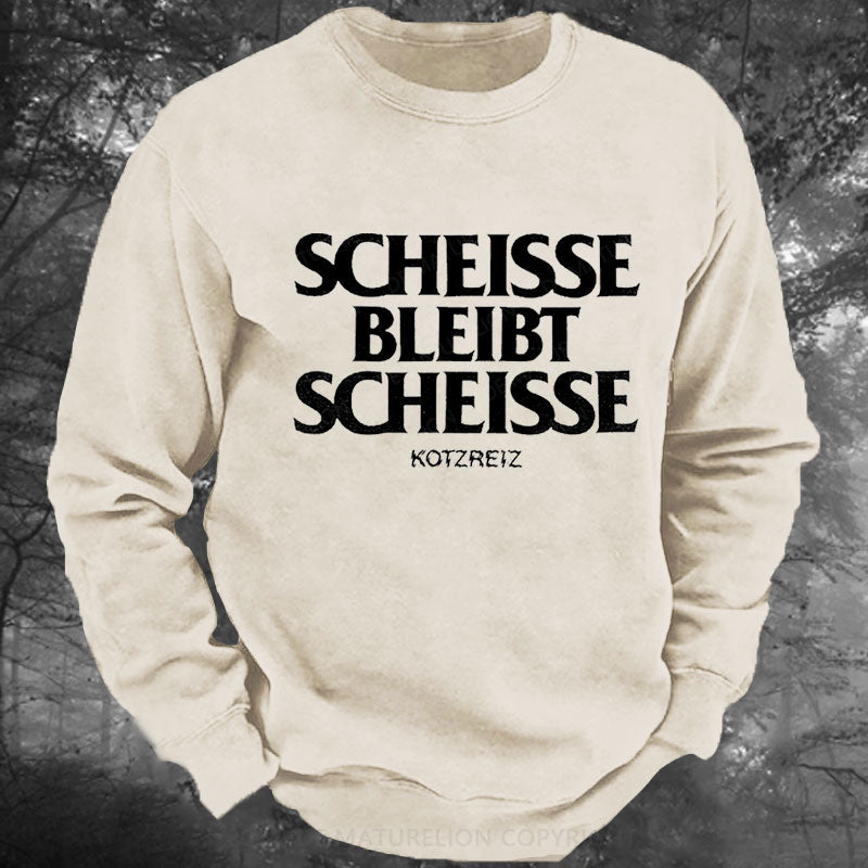 Kotzreiz Scheisse Bleibt Scheisse Gewaschenes Sweatshirt