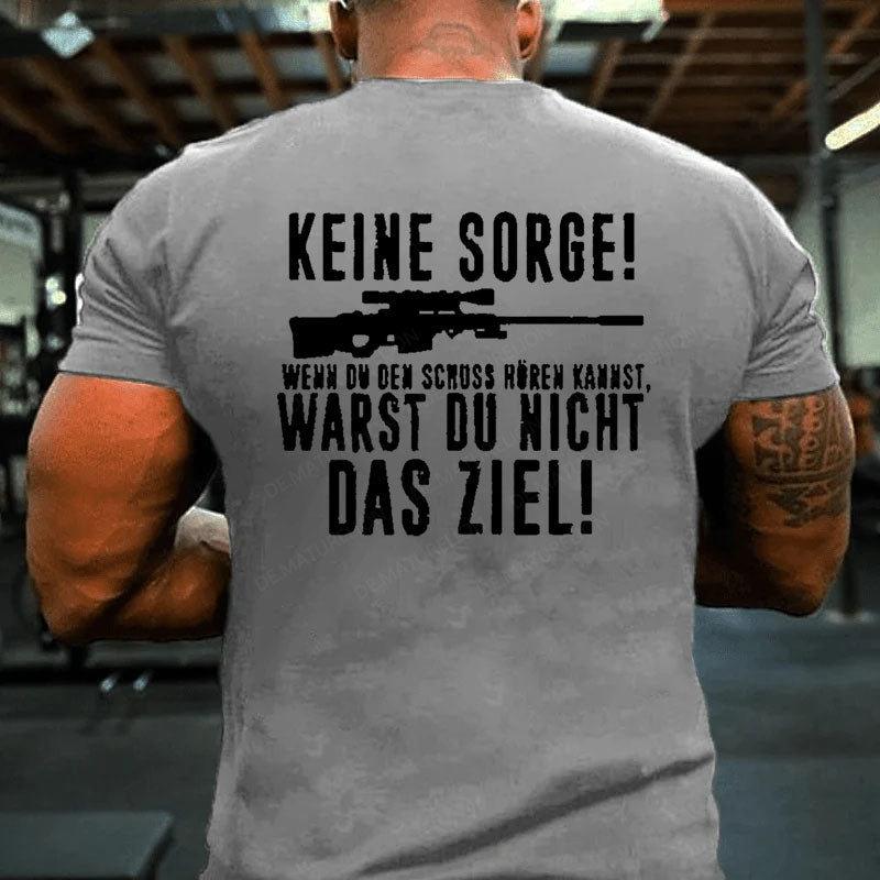 Keine Sorge! Wenn Du Den Schuss Hören Kannst Warst Du Nicht Das Ziel T-Shirt