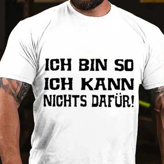 Ich bin so. Ich kann nichts dafür T-Shirt