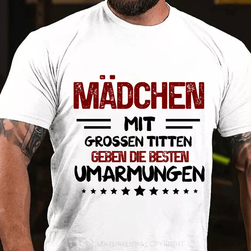 Mädchen  mit  grossen Titten  geben die besten  Umarmungen T-Shirt