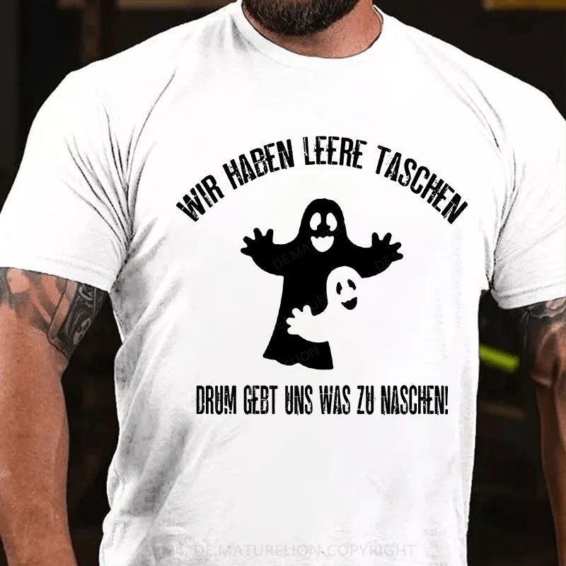 Wir haben leere Taschen, drum gebt uns was zu Naschen T-Shirt