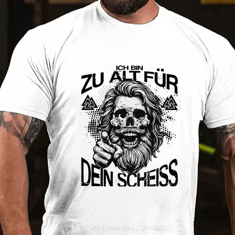 Ich Bin Zu Alt Für Dein Scheiss T-Shirt