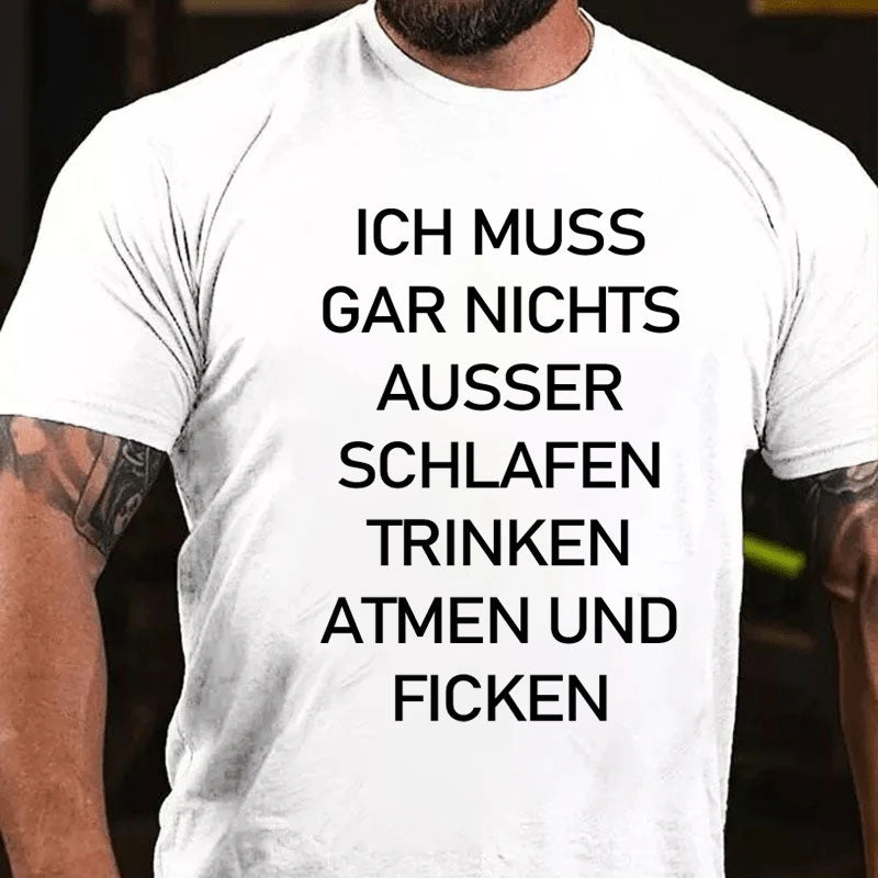 Ich muss gar nichts machen T-Shirt