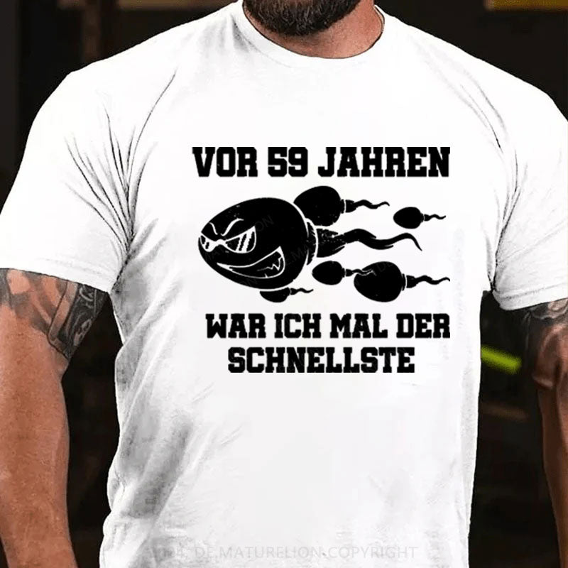 Vor 59 Jahren War Ich Mal Der Schnellste T-Shirt