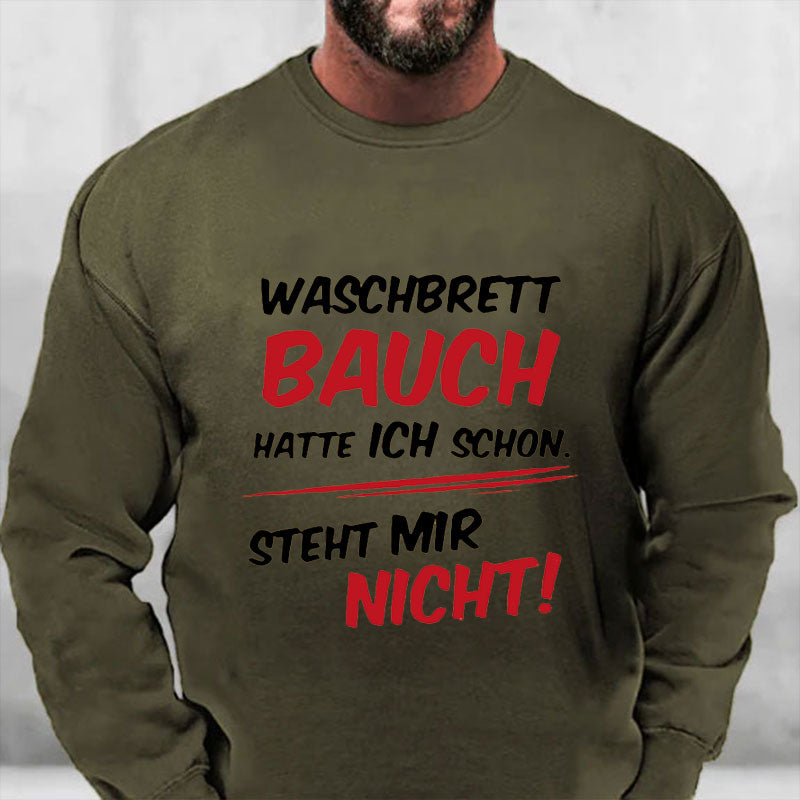 Waschbrett Bauch Hatte Ich Schon Steht Mir Nicht Sweatshirt