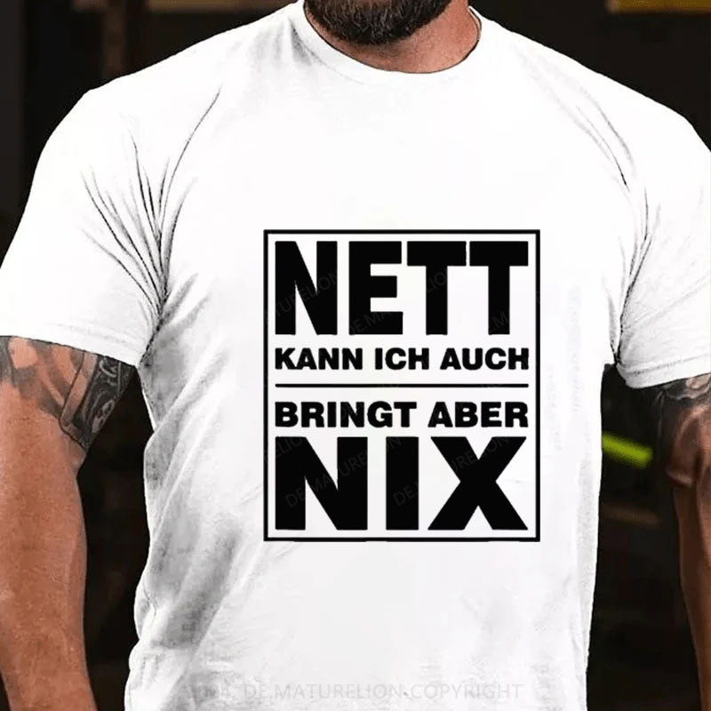 Nett Kann Ich Auch Bringt Aber Nix T-Shirt