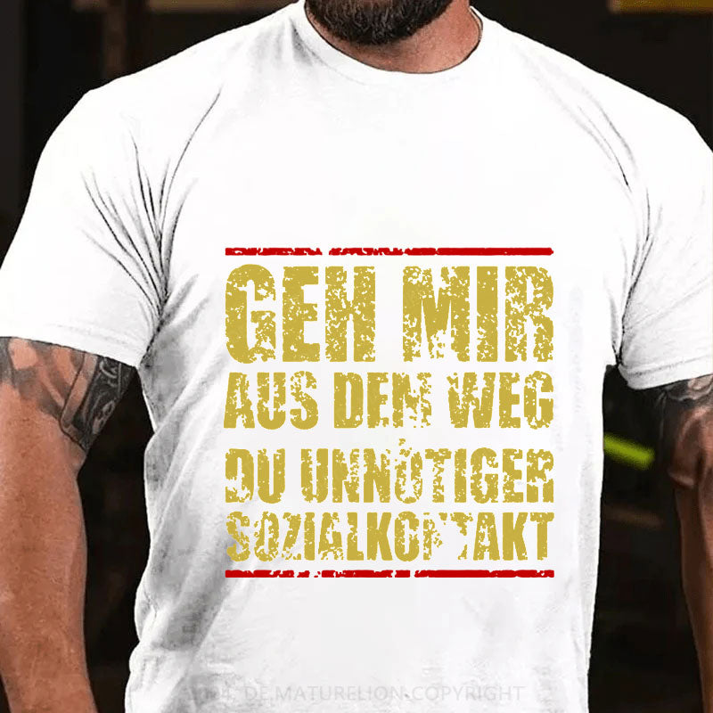 Geh Mir Aus Dem Weg Du Unnötiger Sozialkontakt T-Shirt