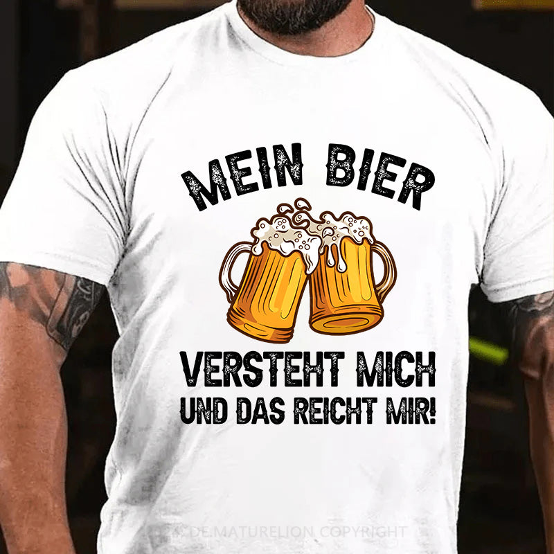 Mein Bier versteht mich - und das reicht mir! T-Shirt