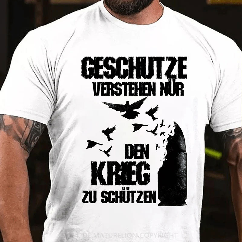 Geschütze verstehen nur den Krieg zu schützen T-Shirt