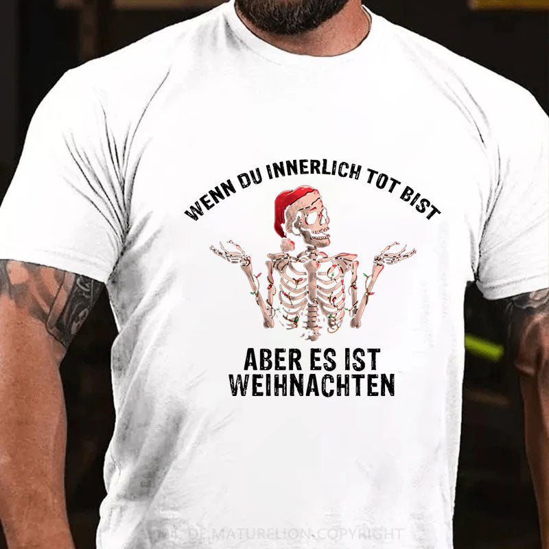 Wenn du innerlich tot bist, aber es ist Weihnachten T-Shirt