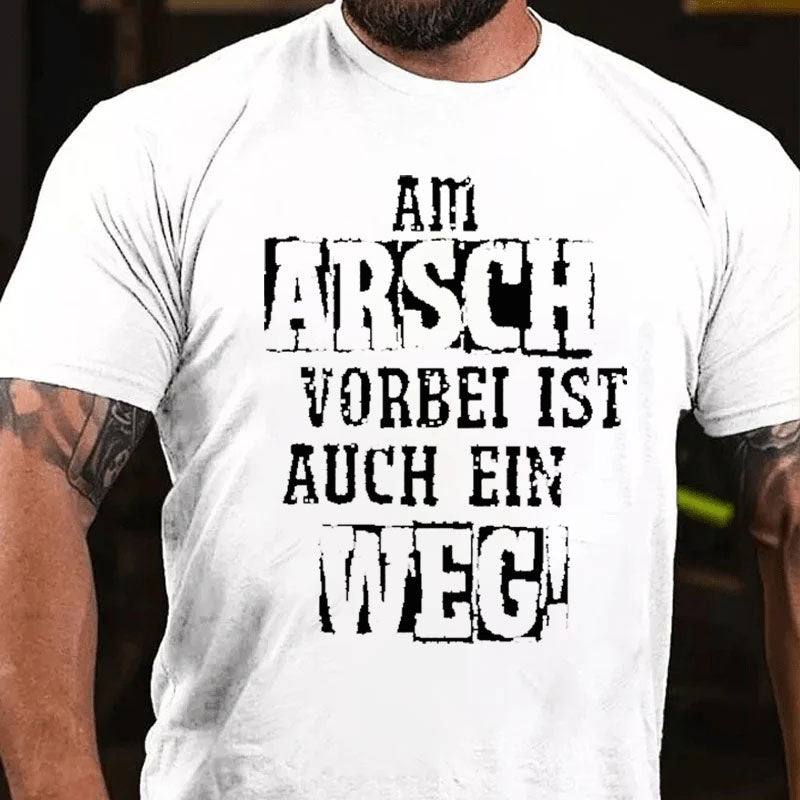 Am Arsch Vorbei Ist Auch Ein Weg T-Shirt