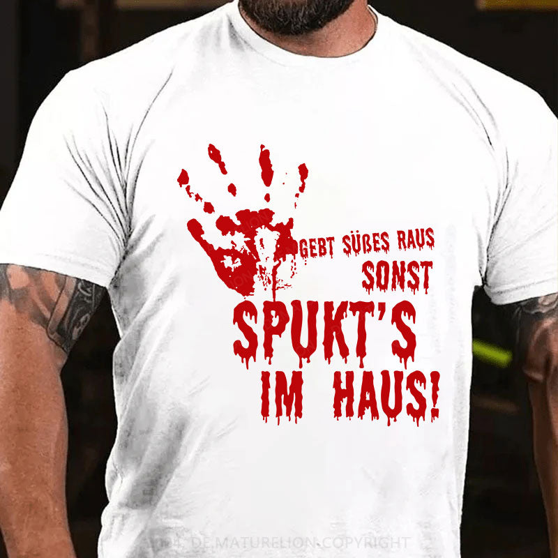 Gebt Süßes raus, sonst spukt’s im Haus! T-Shirt