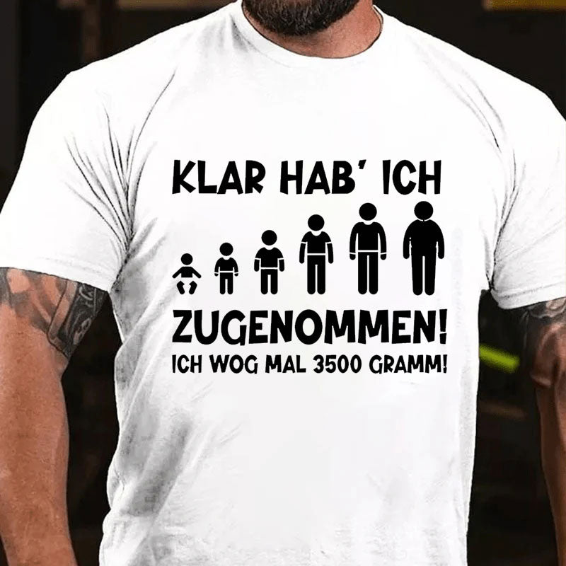 Klar habe ich zugenommen T-Shirt