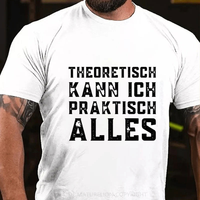 Theoretisch Kann Ich Praktisch Alles T-Shirt