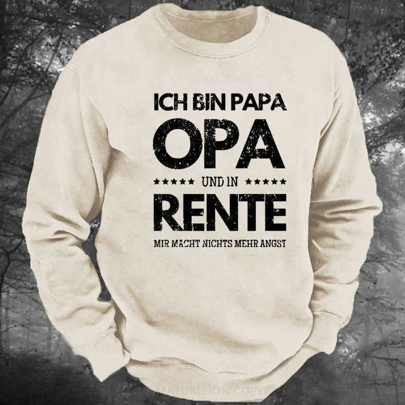 Ich Bin Papa Opa Und In Rente Mir Macht Nichts Mehr Angst Gewaschenes Sweatshirt