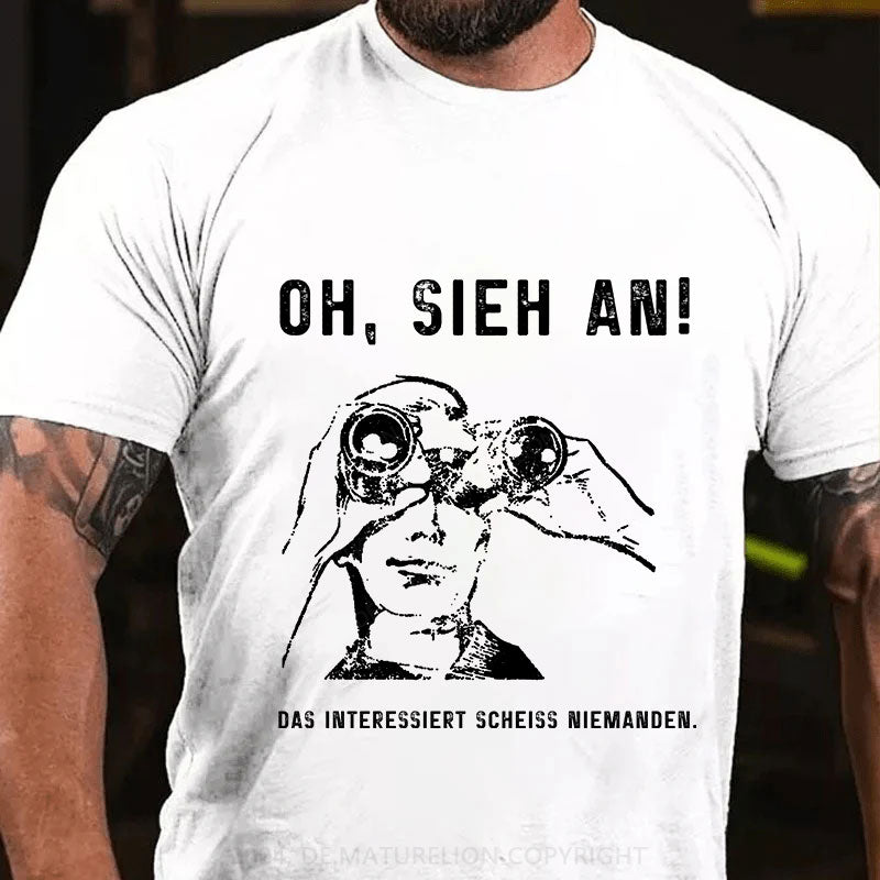 Oh, Sieh An! Das Interessiert Scheiss Niemanden T-Shirt