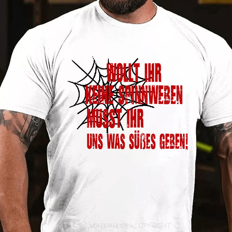 Wollt ihr keine Spinnweben, müsst ihr uns was Süßes geben T-Shirt