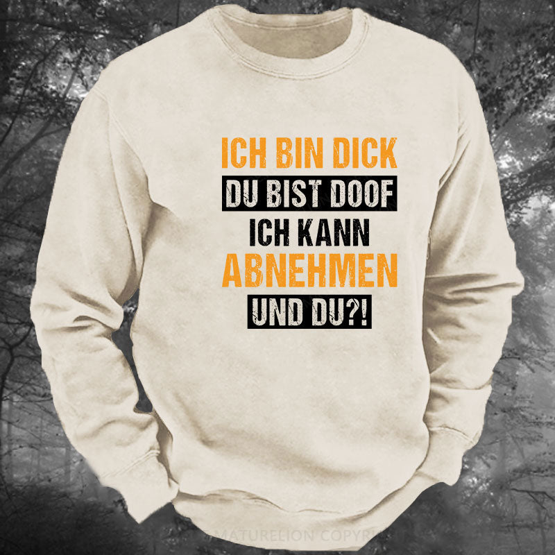 Ich bin dick, du bist doof.  Ich kann abnehmen und du! Gewaschenes Sweatshirt