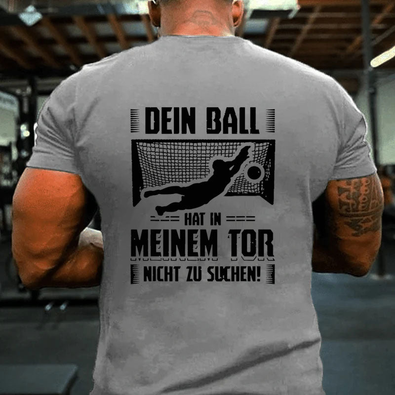 Ball Tor Nichts Zu Suchen Torwart Torhüter Fußball Sport T-Shirt