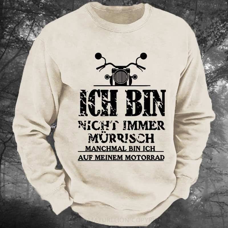 Ich bin nicht immer mürrisch. Manchmal bin ich auf meinem Motorrad Gewaschenes Sweatshirt