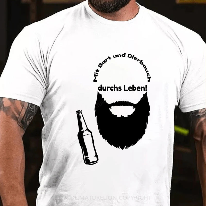 Mit Bart und Bierbauch durchs Leben! T-Shirt