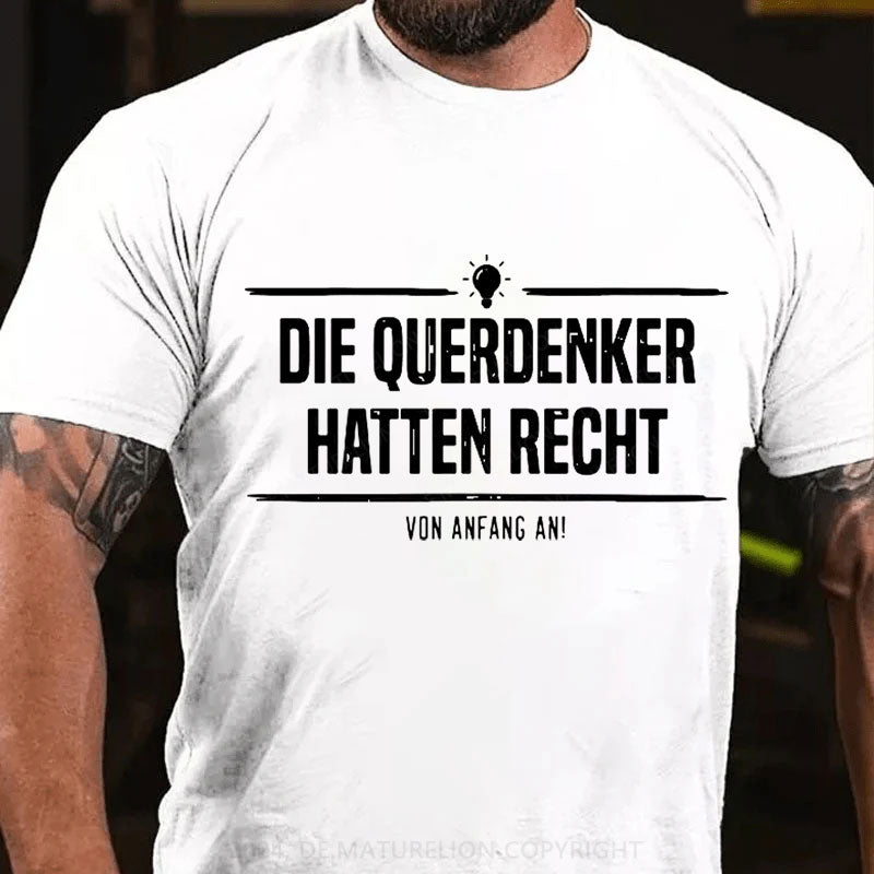 Die Querdenker hatten Recht. Von Anfang an. T-Shirt