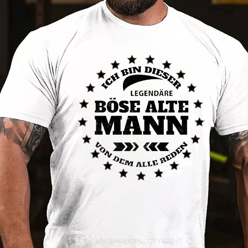 Ich Bin Dieser Legendäre Böse Alte Mann Von Dem Alle Reden T-Shirt