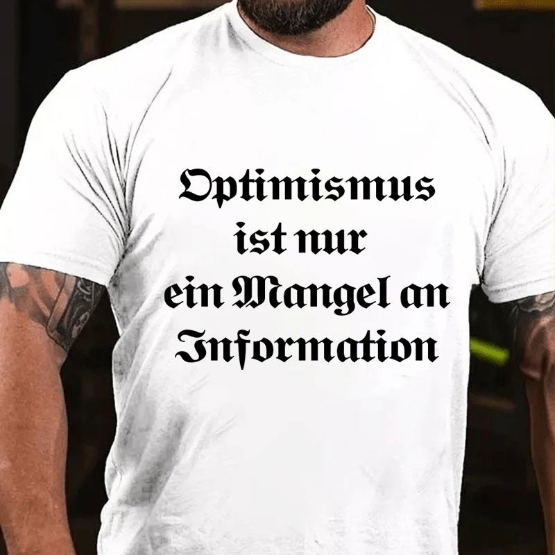 Optimismus ist nur ein Mangel an Information T-Shirt