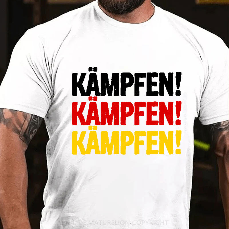 Kämpfen Kämpfen Kämpfen T-Shirt