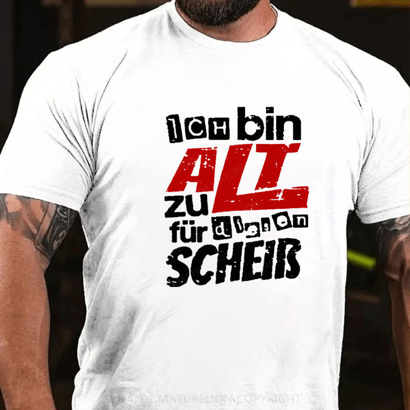 Ich Bin Zu Alt Für Diesen Scheiß T-Shirt