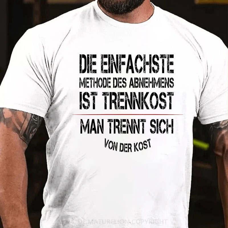 Die einfachste Methode des Abnehmens ist Trennkost – man trennt sich von der Kost T-Shirt