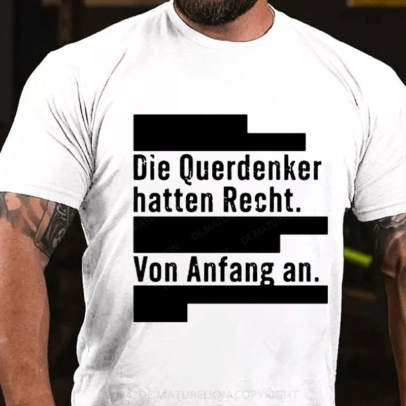 Die Querdenker hatten Recht. Von Anfang an. T-Shirt