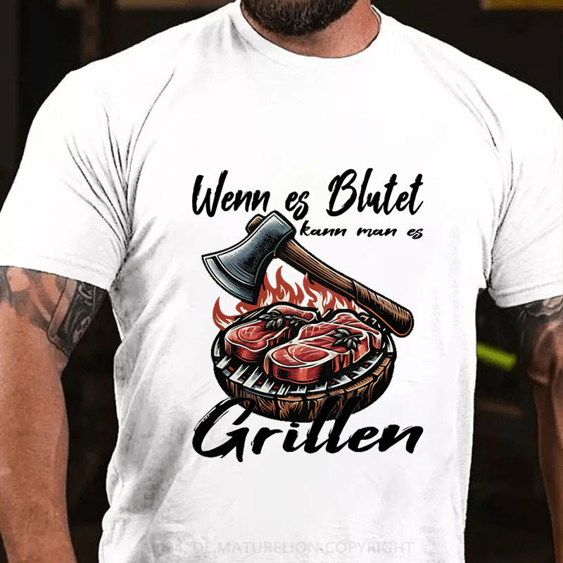 Wenn es blutet kann man es Grillen T-Shirt