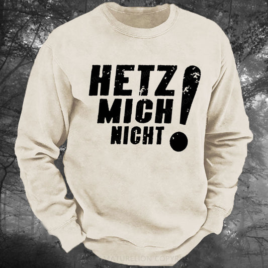 Hetz Mich Nicht Gewaschenes Sweatshirt