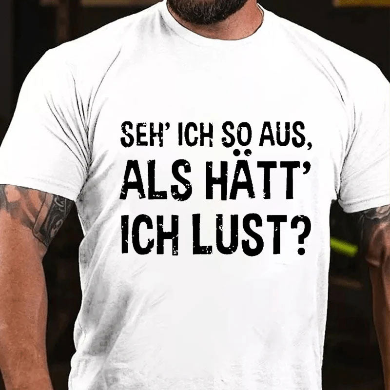 Seh' ich so aus, als hätt' ich Lust? T-Shirt