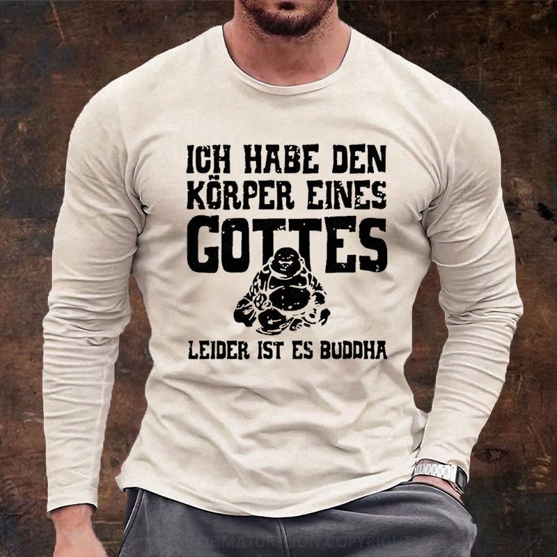 Ich Habe Den Körper Eines Gottes Leider Ist Es Buddha Langarm Shirt