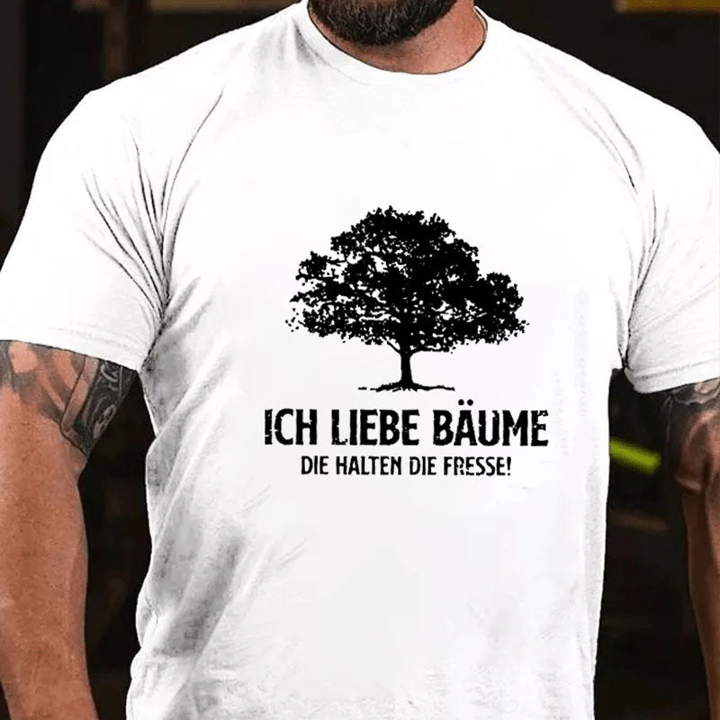 Ich liebe Bäume die halten die Fresse T-Shirt