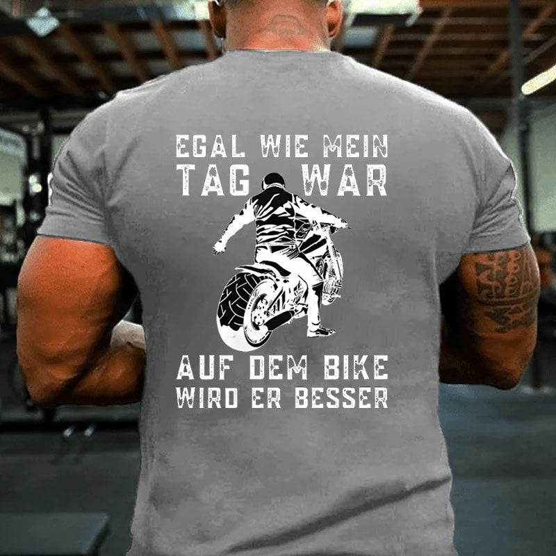 Egal wie mein Tag war, auf dem Bike wird er besser T-Shirt