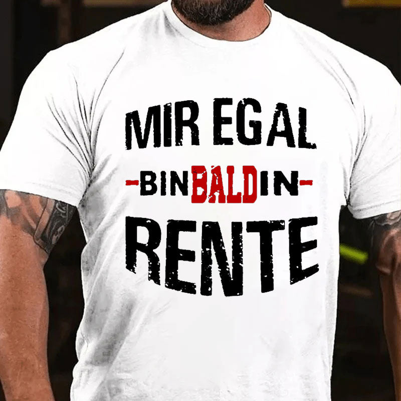 Mir Egal Bin Bald In Rente T-Shirt